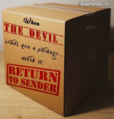  When the devil send you a package...mark it...RETURN TO SENDER!  