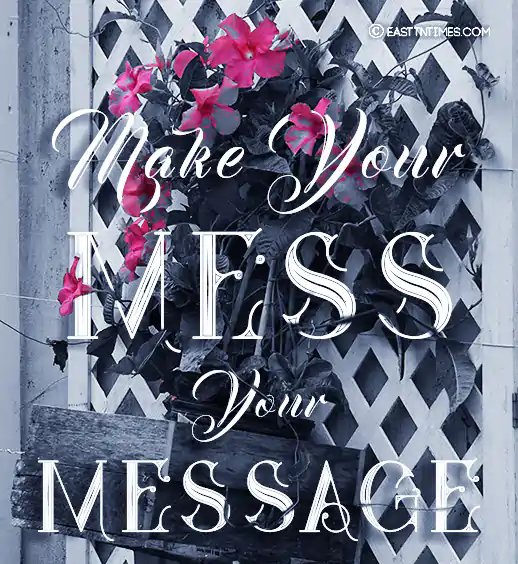 Make your MESS Your MESSAGE. 